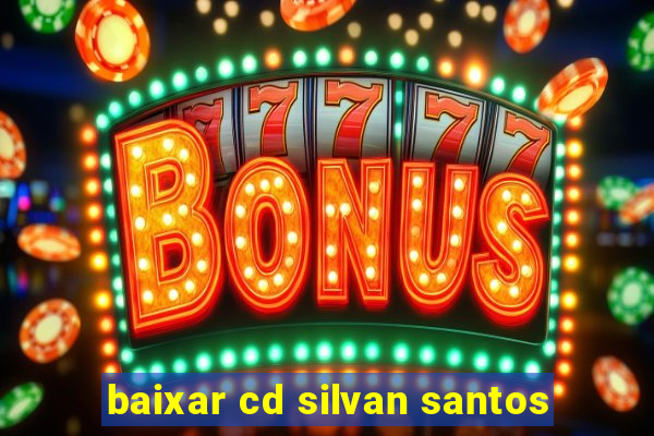 baixar cd silvan santos